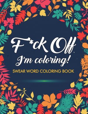 F*ck Off, I'm Coloring! cover